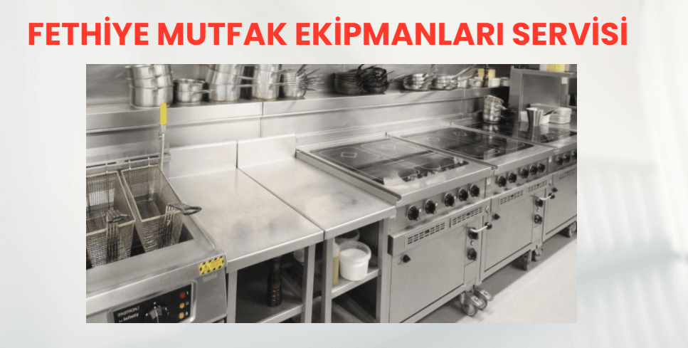 Fethiye Mutfak Ekipmanları Servisi